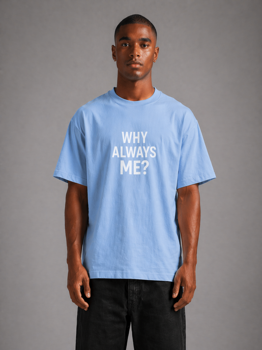 Why Always Me Tee